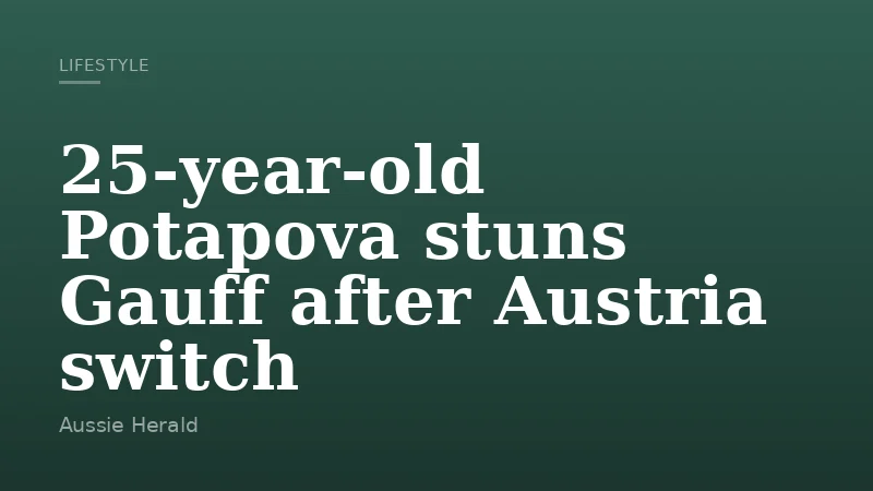 25-year-old Potapova stuns Gauff after Austria switch