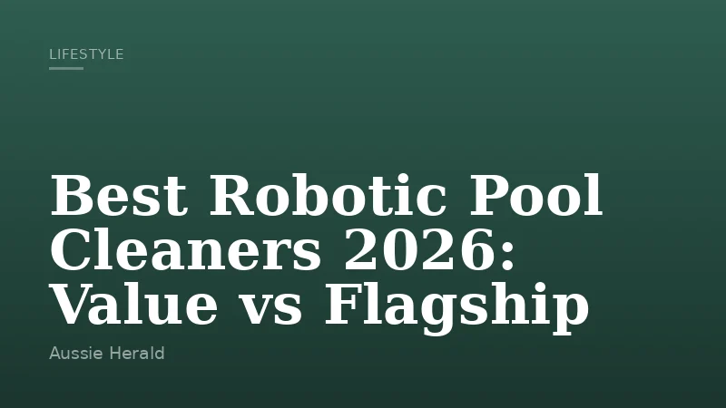 Best Robotic Pool Cleaners 2026: Value vs Flagship